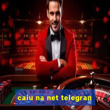 caiu na net telegran